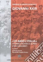 «Io amo l'Italia». Esperienza militare di un Papa. Studi e documenti