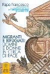 Migranti e rifugiati: uomini e donne in cerca di pace. Messaggio per la celebrazione della 51ª Giornata mondiale della pace 2018 libro