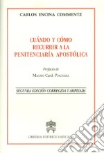 Cuándo y cómo recurrir a la penitenciería apostólica. Ediz. ampliata libro