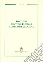 I soggetti del nuovo processo matrimoniale canonico libro