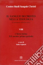 Il sangue di Cristo nella teologia (continuatio medievalis). Testo latino a fronte. Vol. 8: Chiesa latina. XII secolo: primo periodo libro