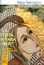 La «verità vi farà liberi» Gv (8,32). Fake news e giornalismo di pace libro