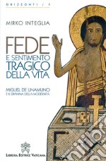 Fede e sentimento tragico della vita. Miguel de Unamuno e il dramma della modernità libro