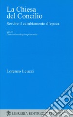 La Chiesa del Concilio. Servire il cambiamento d'epoca. Itinerario teologico-pastorale libro