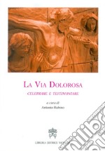 La via dolorosa. Celebrare e testimoniare libro