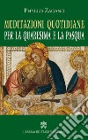 Meditazioni quotidiane per la quaresima e la Pasqua libro di Zagano Phyllis