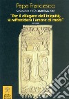 Messaggio per la Quaresima 2018. «Per il dilagare dell'iniquità si raffredderà l'amore di molti» (Mt 24,12) libro