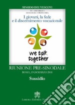 I giovani, la fede e il discernimento vocazionale. Riunione pre-sinodale, Roma 19-24 marzo 2018. Sussidio libro