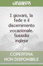 I giovani, la fede e il discernimento vocazionale. Sussidio inglese libro