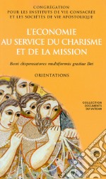 L'economie au service du charisme et de la mission. Boni dispensatores multiformis gratiae Dei. Orientations libro