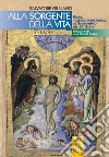 Alle sorgenti della vita. Guida teologico-pastorale al sacramento del battesimo libro di Giuliano Salvatore