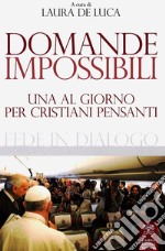 Domande impossibili. Una al giorno per i cristiani pensanti libro