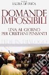 Domande impossibili. Una al giorno per i cristiani pensanti libro