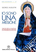 Io sono una missione. I passi della nuova evangelizzazione libro