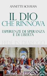 Il Dio che rinnova. Esperienze di speranza e di libertà libro