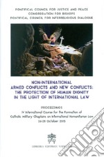 Non-international armed conflicts and new conflicts: the protection of human dignity in the light of international law libro