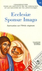 Ecclesiae sponsa imago. Instruction sur l'Ordo virginum libro