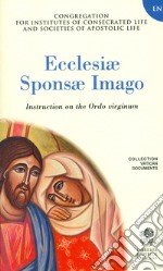 Ecclesiae sponsa imago. Instruction on the Ordo virginum libro