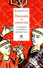 Diaconia alla coscienza. Accompagnare spiritualmente i figli della Chiesa libro