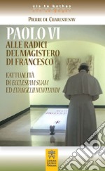 Paolo VI alle radici del magistero di Francesco. L'attualità di Ecclesiam Suam ed Evangelii Nuntandi libro