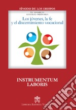 Los Jovenes, la fe y el discernimiento vocacional. Instrumentum laboris libro