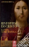 Rivestirsi di Cristo. La vita come sequela libro