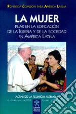 La mujer. Pilar en la edificacion de la Iglesia y de la sociedad en America Latina libro