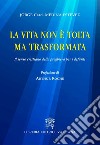 La vita non è tolta ma trasformata. Il senso cristiano della preghiera per i defunti libro