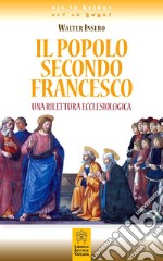 Il popolo secondo Francesco. Una rilettura ecclesiologica libro