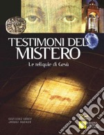 Testimoni del mistero. Le reliquie di Gesù