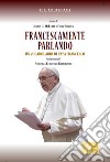 Francescamente parlando. Un vocabolario di papa Francesco libro