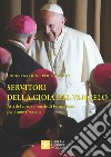 Servitori della gioia del Vangelo. Atti del corso annuale di formazione per i nuovi vescovi libro di Congregazione per i vescovi (cur.)