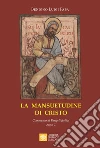 La mansuetudine di Cristo. Commento ai Vangeli festivi. Anno C libro