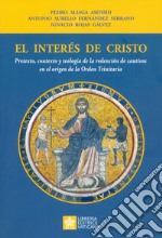 El interés de Cristo. Pretexto, contexto y teología de la redención de cautivos en el origen de la Orden Trinitaria