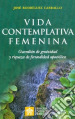 Vida contemplativa femenina. Guardián de gratuidad y riqueza de fecundidad apostólica