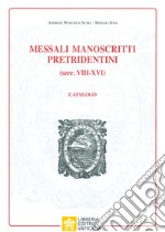 Messali manoscritti pretridentini (secc. VIII-XVI). Catalogo libro