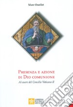 Presenza e azione di Dio Comunione. Al cuore del Concilio Vaticano II libro