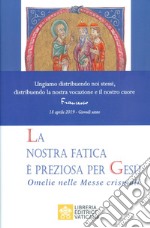 La nostra fatica è preziosa per Gesù. Omelie per le Messe crismali libro