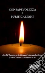 Consapevolezza e purificazione. Atti dell'incontro per la Tutela dei minori nella Chiesa (Città del Vaticano 21-24 febbraio 2019) libro