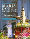 Maria donna normale. Un pensiero al giorno di Papa Francesco per il mese Mariano libro