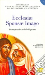 Ecclesiae sponsa imago. Instrucao sobre a Ordo virginum libro