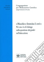 «Maschio e femmina li creò». Per una via di dialogo sulla questione del gender nell'educazione libro