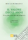 Il valore degli anni. Per accogliere la vecchiaia nella propria vita libro di Medina Estevez Jorge