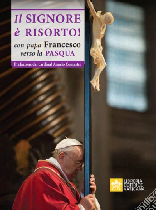 Il Signore è risorto. Con Papa Francesco verso la Pasqua
