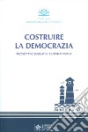 Costruire la democrazia. Prospettive educative e cristianesimo libro di Fondazione Gravissimum Educationis (cur.)