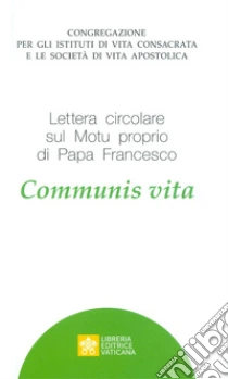 Communis Vita Lettera Circolare Sul Motu Proprio Di Papa Francesco Congregazione Per Gli Istituti Di Vita Consacrata E Le Societa Di Vita Apostolica Cur Libreria Editrice Vaticana 19