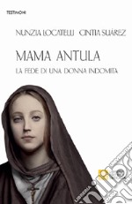 Mama Antula. La fede di una donna indomita libro