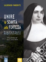 Unire la soavità alla fortezza. Biografia di Madre Margherita Piazza