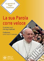 La Sua parola corre veloce. Catechesi sugli Atti degli Apostoli libro