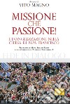 Missione che passione. L'evangelizzazione nella Chiesa di Papa Francesco libro